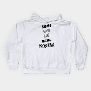 Some People Have Real Problems Kids Hoodie